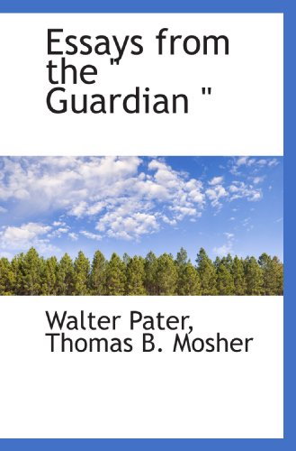 Essays from the " Guardian " (9781117148779) by Pater, Walter; Mosher, Thomas B.