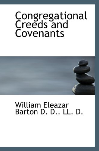 Congregational Creeds and Covenants (9781117150789) by Barton, William Eleazar