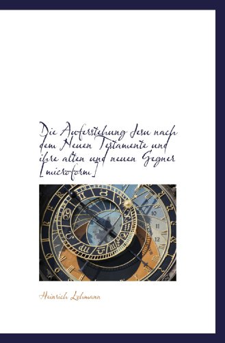 Stock image for Die Auferstehung Jesu nach dem Neuen Testamente und ihre alten und neuen Gegner [microform] (German Edition) for sale by Revaluation Books