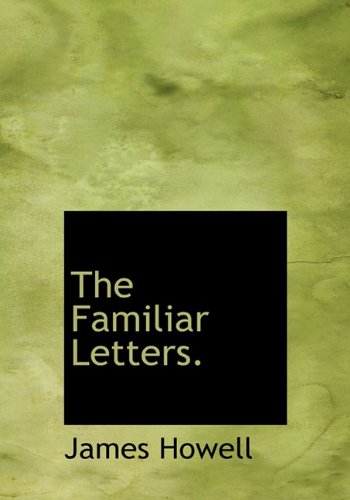 The Familiar Letters. (9781117157092) by Howell, James
