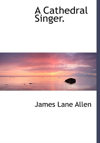 A Cathedral Singer. (9781117161280) by Allen, James Lane