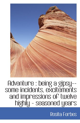 9781117167275: Adventure : being a gipsy--some incidents, excitements and impressions of twelve highly - seasoned y