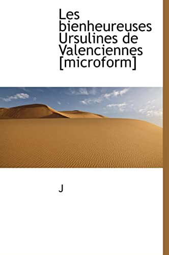 Les bienheureuses Ursulines de Valenciennes [microform] (French Edition) (9781117168043) by J