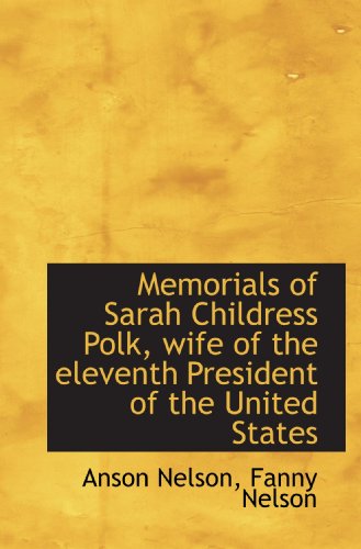 Stock image for Memorials of Sarah Childress Polk, wife of the eleventh President of the United States for sale by Revaluation Books