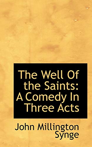 The Well Of the Saints: A Comedy In Three Acts (9781117169811) by Synge, John Millington