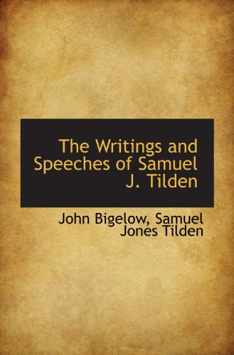 The Writings and Speeches of Samuel J. Tilden (9781117172163) by Bigelow, John; Tilden, Samuel Jones