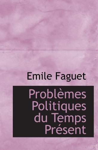 ProblÃ¨mes Politiques du Temps PrÃ©sent (French Edition) (9781117174693) by Faguet, Emile