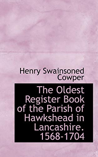 The Oldest Register Book of the Parish of Hawkshead in Lancashire. 1568-1704 - Cowper, Henry Swainsoned