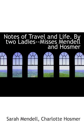 Stock image for Notes of Travel and Life. By two Ladies--Misses Mendell and Hosmer for sale by Revaluation Books