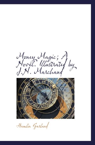 Money Magic; A Novel. Illustrated by J.N. Marchand (9781117176758) by Garland, Hamlin