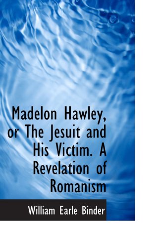 Imagen de archivo de Madelon Hawley, or The Jesuit and His Victim. A Revelation of Romanism a la venta por Revaluation Books