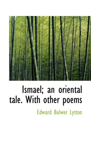 Ismael; an oriental tale. With other poems (9781117180700) by Lytton, Edward Bulwer