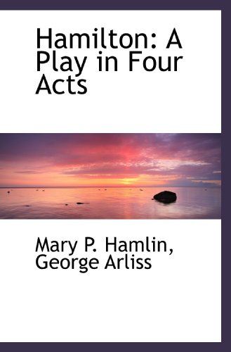 Imagen de archivo de Hamilton: A Play in Four Acts a la venta por Revaluation Books