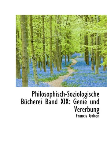 Philosophisch-Soziologische Bucherei Band XIX: Genie Und Vererbung (German Edition) (9781117183954) by Galton, Francis
