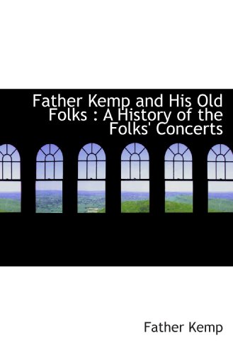 Stock image for Father Kemp and His Old Folks : A History of the Folks' Concerts for sale by Revaluation Books