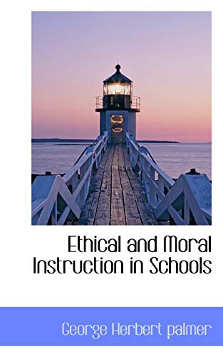 Ethical and Moral Instruction in Schools - Palmer, George Herbert