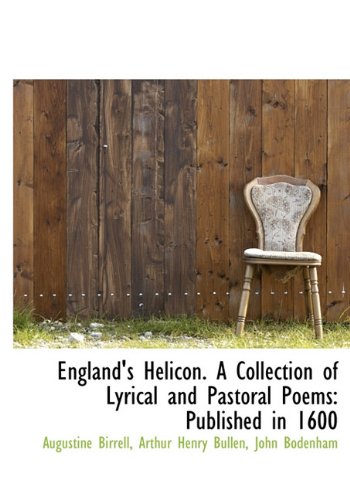 England's Helicon. A Collection of Lyrical and Pastoral Poems: Published in 1600 (9781117188706) by Birrell, Augustine; Bullen, Arthur Henry; Bodenham, John