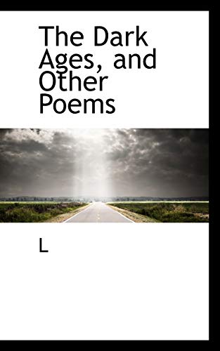 The Dark Ages, and Other Poems (9781117192000) by L.