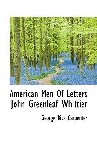 American Men Of Letters John Greenleaf Whittier (9781117198439) by Carpenter, George Rice