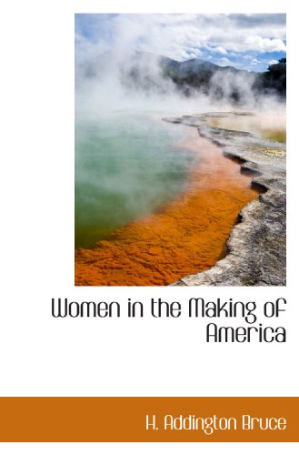 Women in the Making of America (9781117201306) by Bruce, H. Addington