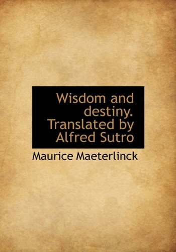 Wisdom and destiny. Translated by Alfred Sutro (9781117201313) by Maeterlinck, Maurice