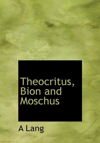 Theocritus, Bion and Moschus (9781117202563) by Lang, A.