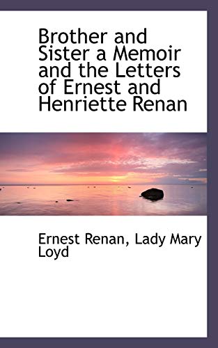 Brother and Sister a Memoir and the Letters of Ernest and Henriette Renan (9781117204215) by Renan, Ernest; Loyd, Lady Mary