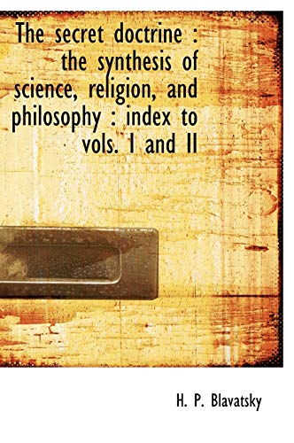 9781117204642: The Secret Doctrine: The Synthesis of Science, Religion, and Philosophy: Index to Vols. I and II