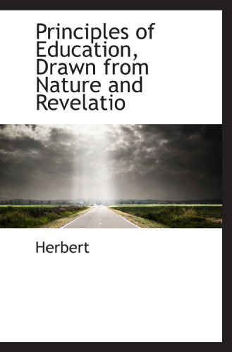 Principles of Education, Drawn from Nature and Revelatio (9781117207131) by Herbert, .