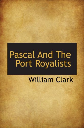 Pascal And The Port Royalists (9781117208510) by Clark, William