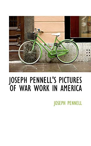 JOSEPH PENNELL'S PICTURES OF WAR WORK IN AMERICA (9781117213491) by PENNELL, JOSEPH