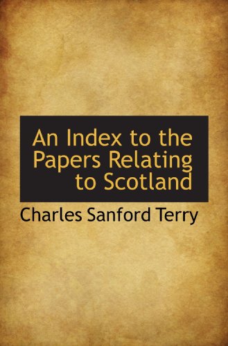 An Index to the Papers Relating to Scotland (9781117214368) by Terry, Charles Sanford