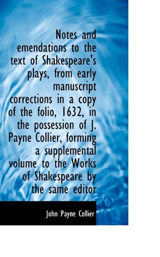 Notes and emendations to the text of Shakespeare's plays, from early manuscript corrections in a cop (9781117217994) by Collier, John Payne