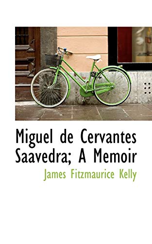 Miguel de Cervantes Saavedra; A Memoir (9781117218267) by Kelly, James Fitzmaurice