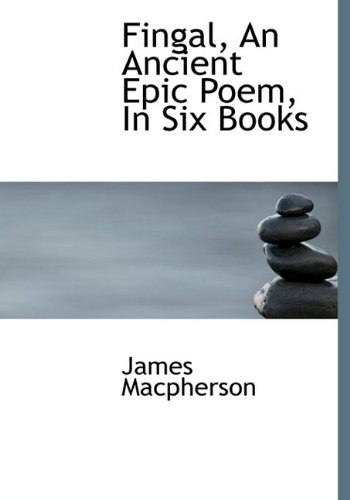 Fingal, An Ancient Epic Poem, In Six Books (9781117219790) by Macpherson, James