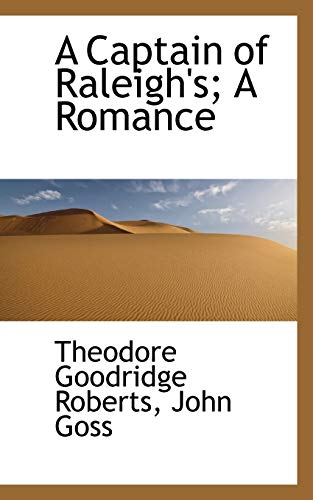 A Captain of Raleigh's; A Romance (9781117221342) by Roberts, Theodore Goodridge; Goss, John