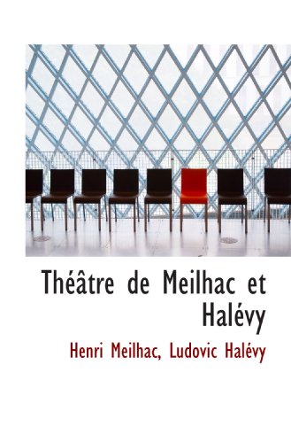 ThÃ©Ã¢tre de Meilhac et HalÃ©vy (9781117223582) by Meilhac, Henri; HalÃ©vy, Ludovic