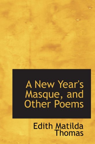 A New Year's Masque, and Other Poems (9781117225708) by Thomas, Edith Matilda