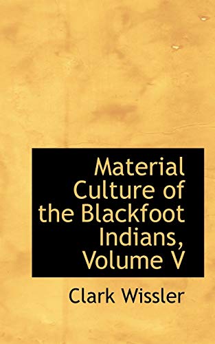 9781117226620: Material Culture of the Blackfoot Indians, Volume V