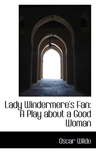 Lady Windermere's Fan: A Play about a Good Woman (9781117227764) by Wilde, Oscar