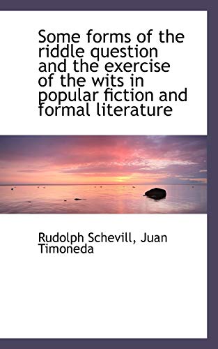 Some Forms of the Riddle Question and the Exercise of the Wits in Popular Fiction and Formal Literat (9781117230290) by Schevill, Rudolph; Timoneda, Juan