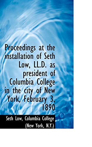 9781117230986: Proceedings at the installation of Seth Low, LL.D. as president of Columbia College in the city of N