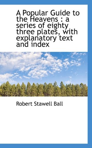 9781117231594: A Popular Guide to the Heavens: a series of eighty three plates, with explanatory text and index