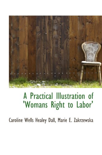 Imagen de archivo de A Practical Illustration of 'Womans Right to Labor' a la venta por Revaluation Books