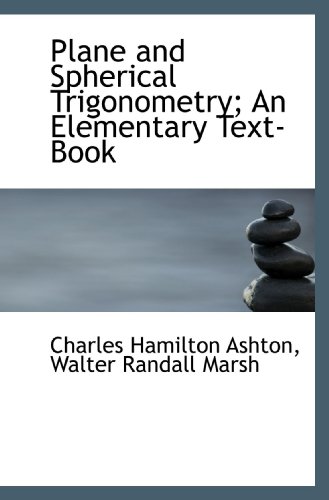 Stock image for Plane and Spherical Trigonometry; An Elementary Text-Book for sale by Revaluation Books