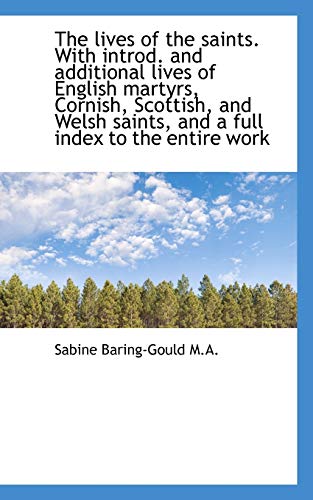 The lives of the saints. With introd. and additional lives of English martyrs, Cornish, Scottish, an (9781117242606) by Baring-Gould, Sabine