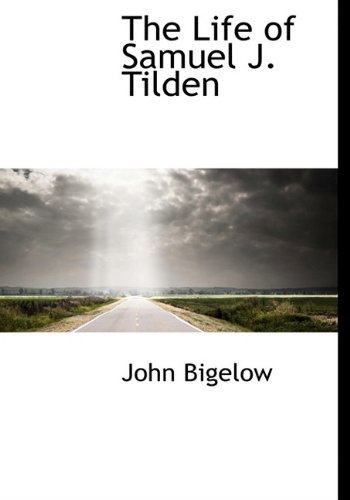 The Life of Samuel J. Tilden (9781117242767) by Bigelow, John
