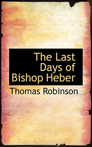 The Last Days of Bishop Heber (9781117243474) by Robinson, Thomas