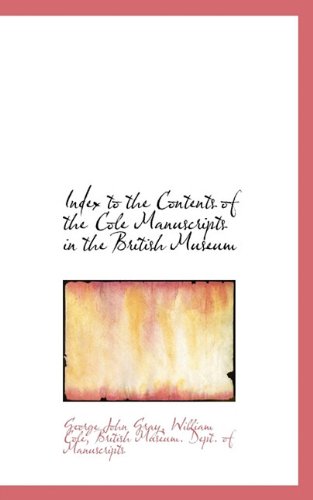 Index to the Contents of the Cole Manuscripts in the British Museum (9781117244679) by Gray, George John; Cole, William