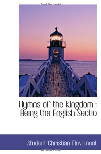 Hymns of the Kingdom: Being the English Sectio (9781117244938) by Movement, Student Christian